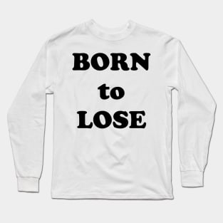 Born to Lose Long Sleeve T-Shirt